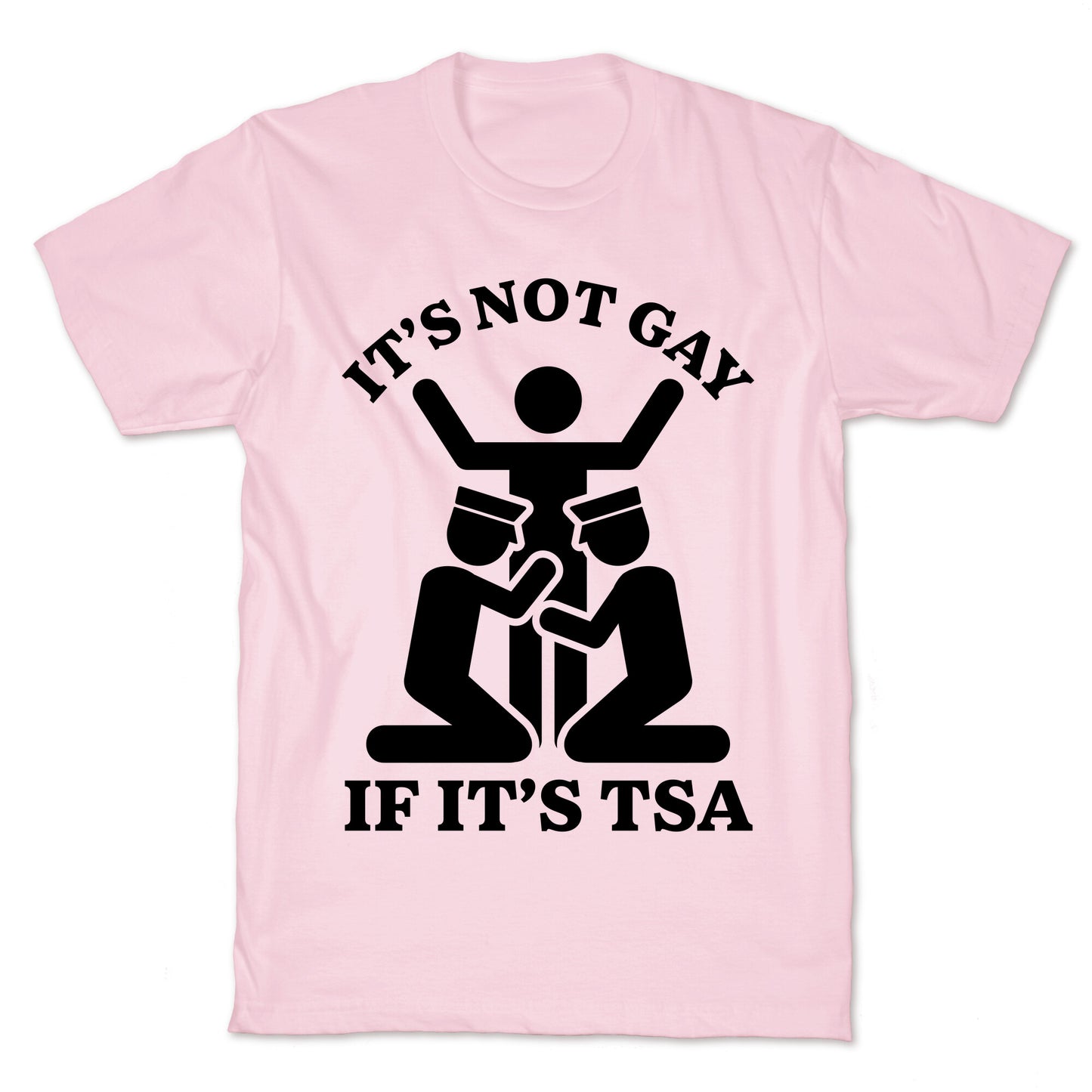 Its Not Gay If Its TSA T-Shirt