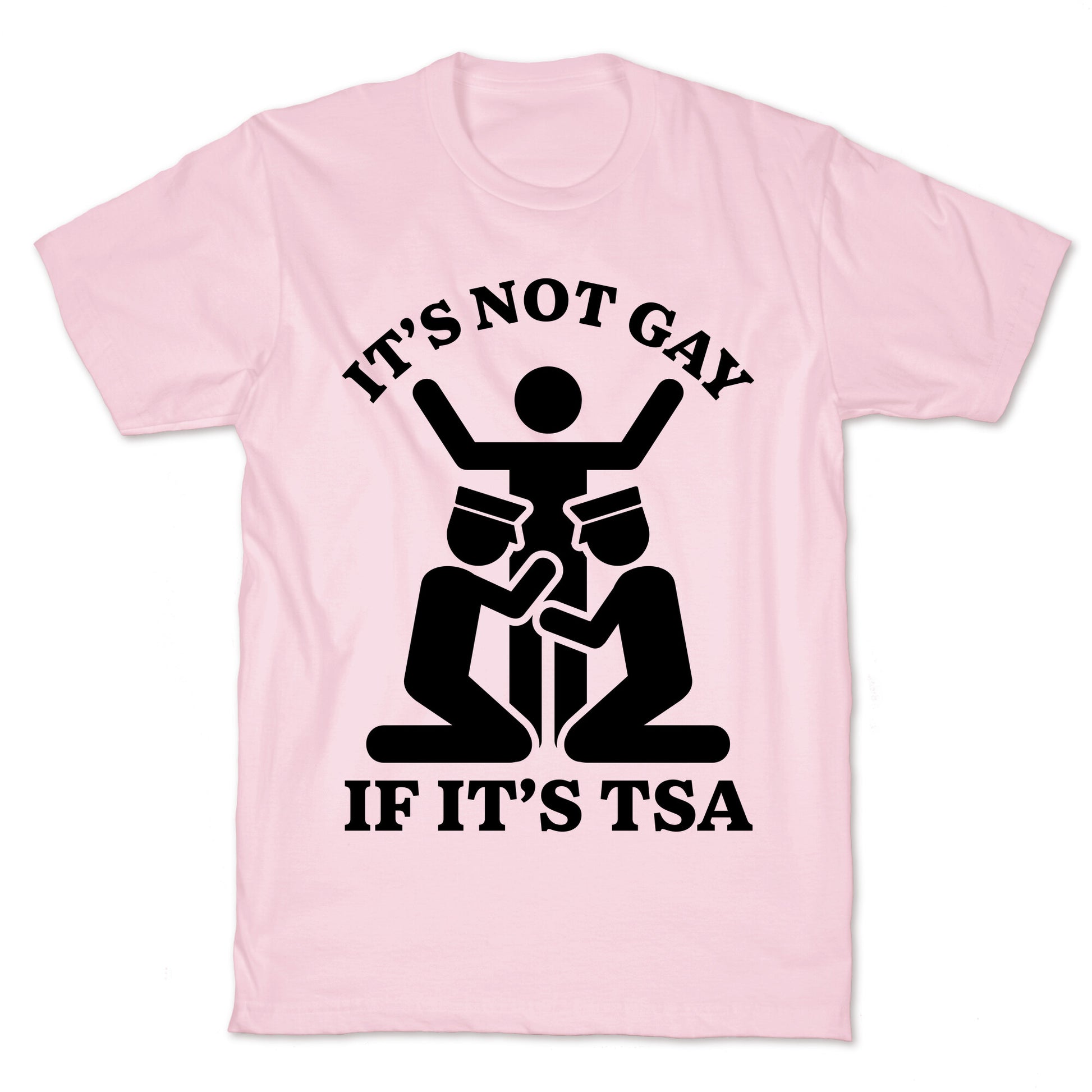 Its Not Gay If Its TSA T-Shirt
