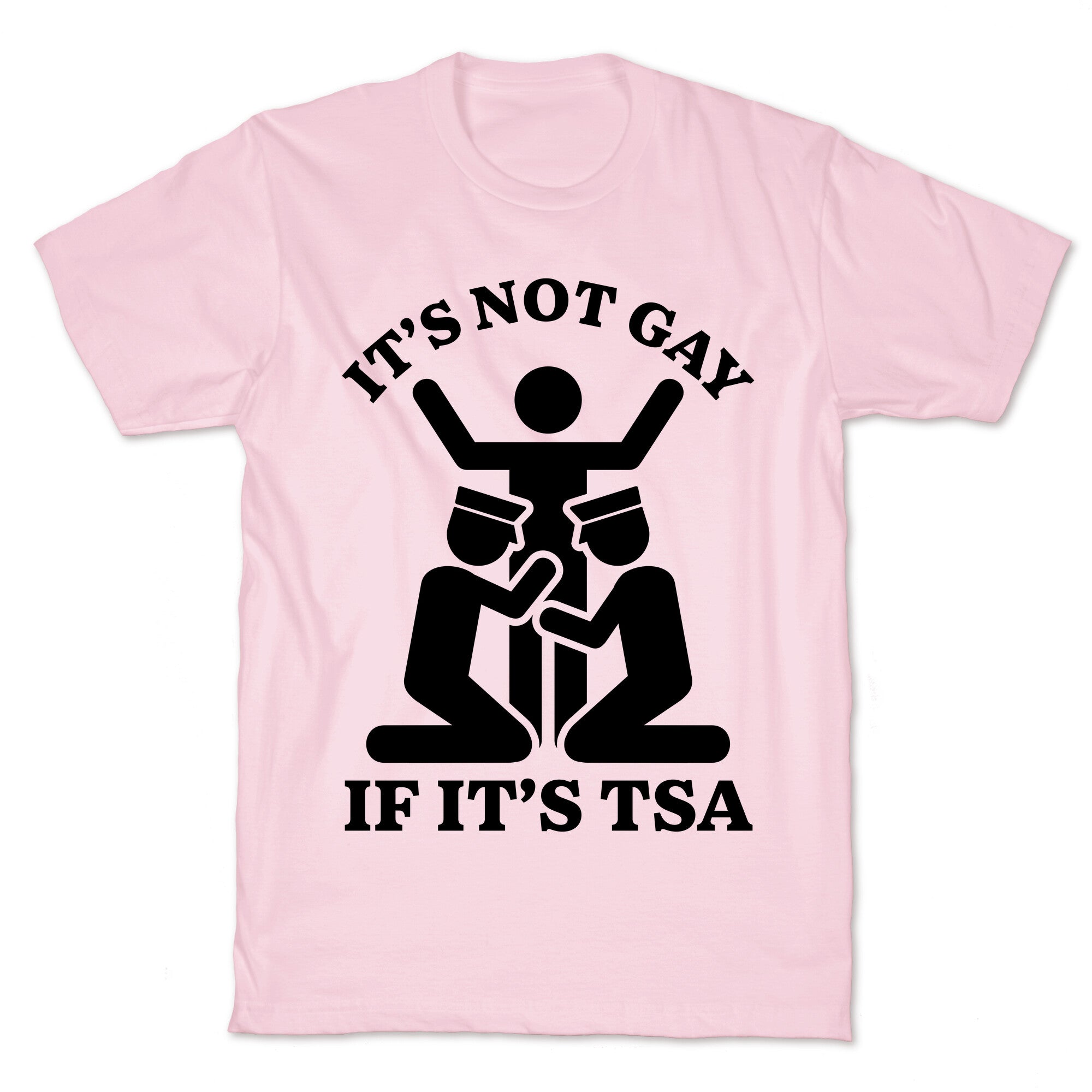 Its Not Gay If Its TSA T-Shirt