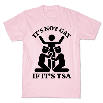 Its Not Gay If Its TSA T-Shirt