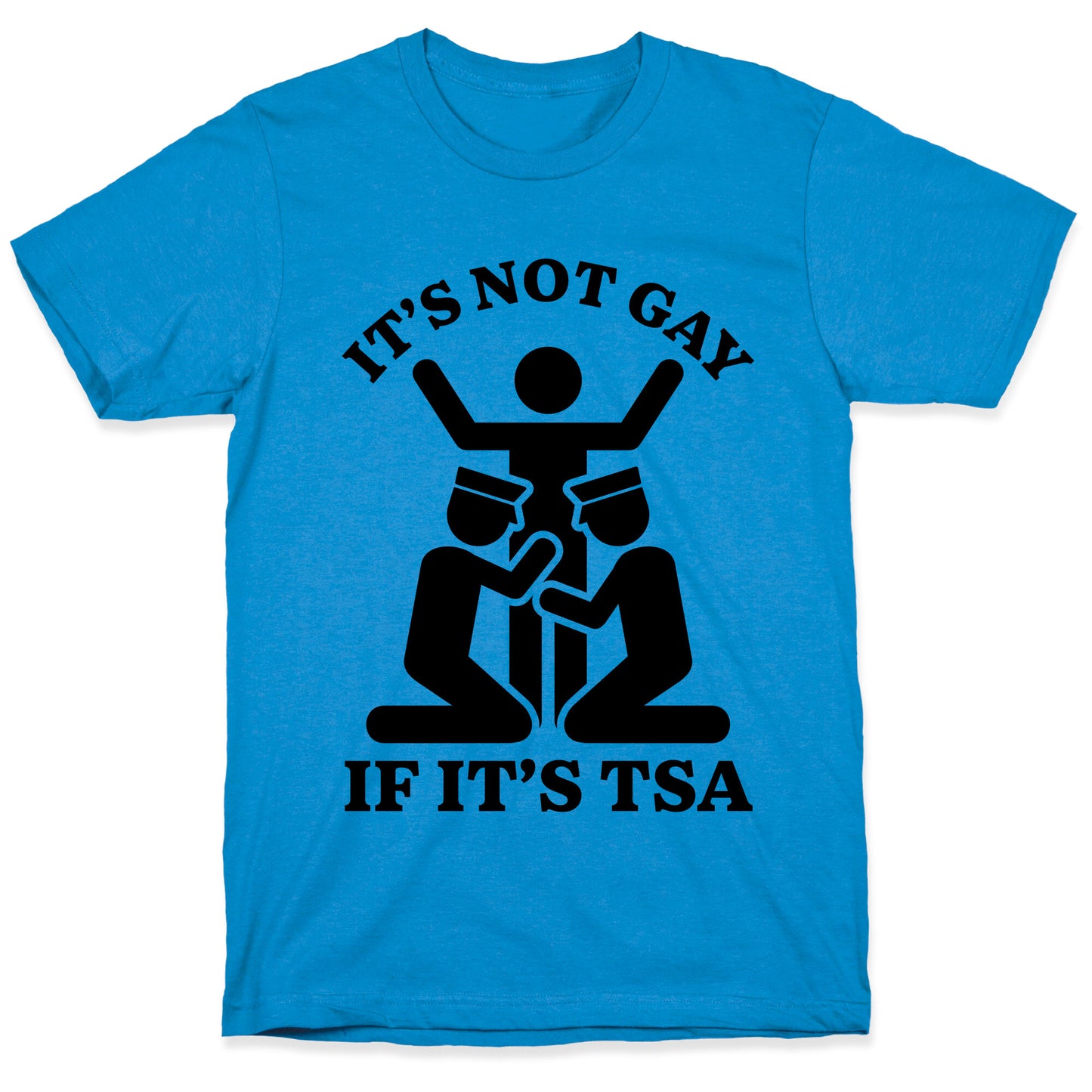 Its Not Gay If Its TSA T-Shirt