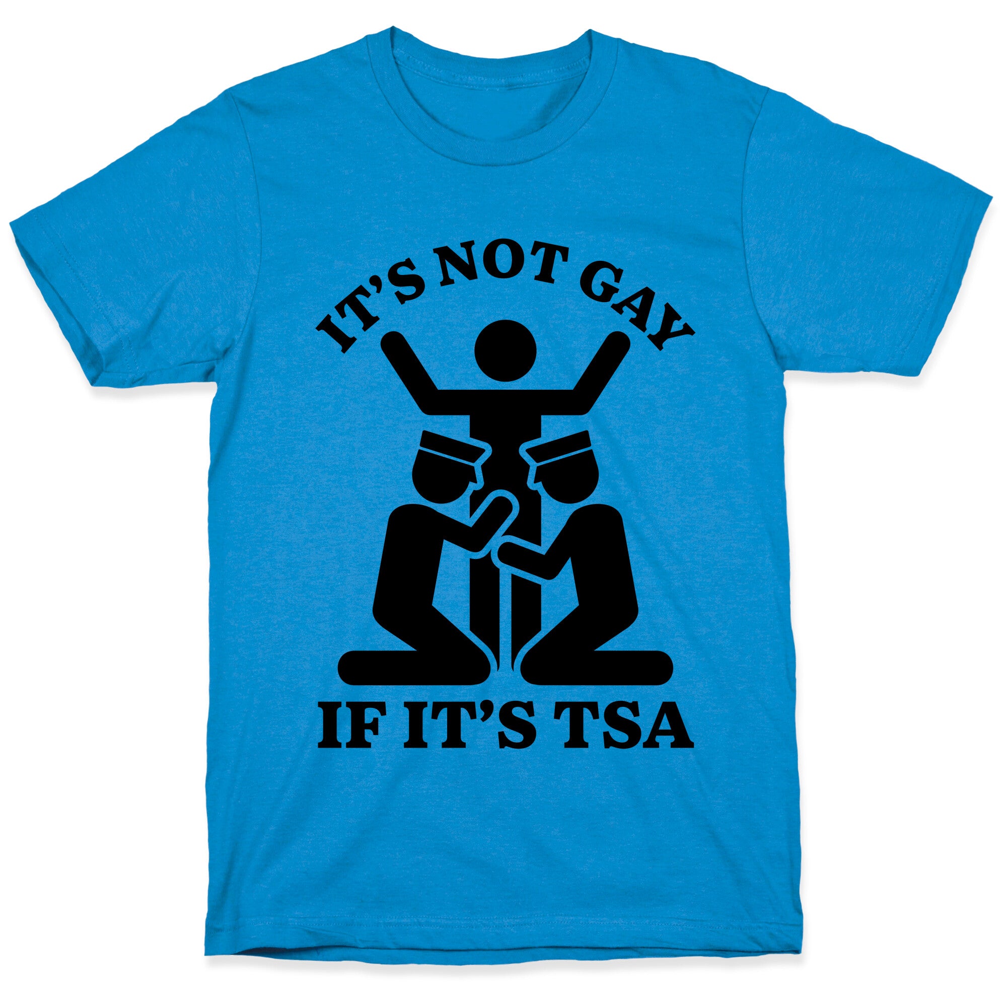 Its Not Gay If Its TSA T-Shirt