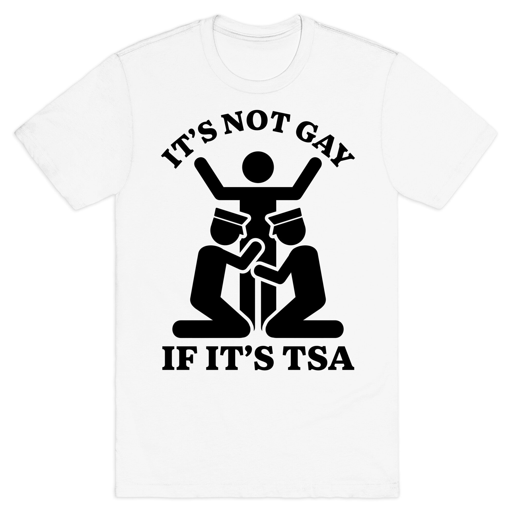 Its Not Gay If Its TSA T-Shirt