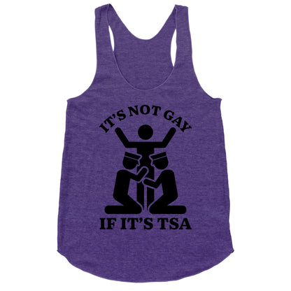 Its Not Gay If Its TSA Racerback Tank