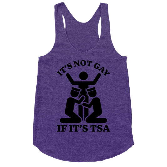 Its Not Gay If Its TSA Racerback Tank