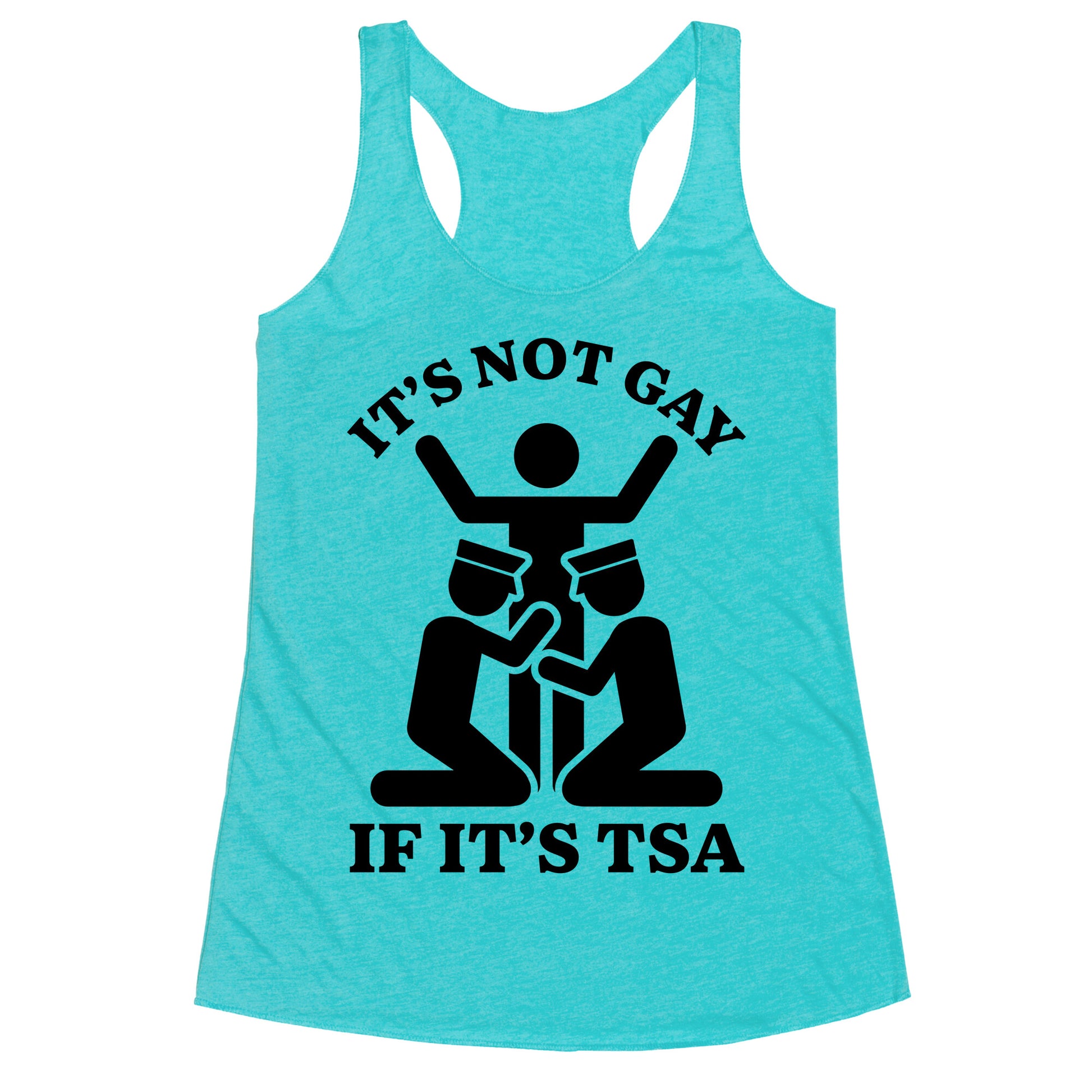 Its Not Gay If Its TSA Racerback Tank