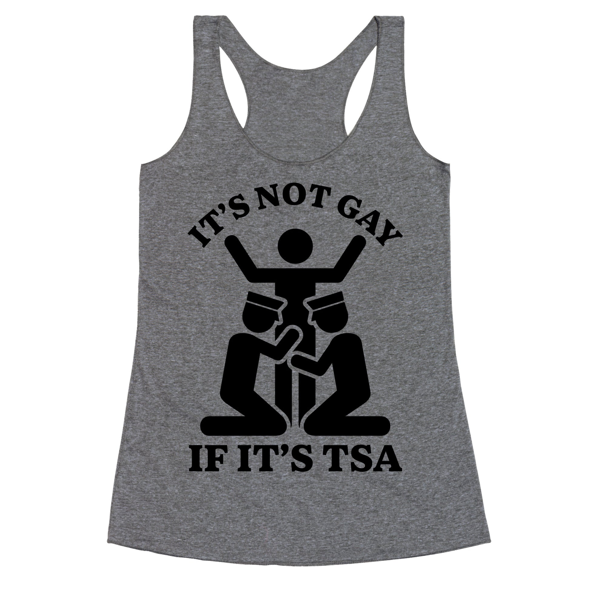 Its Not Gay If Its TSA Racerback Tank