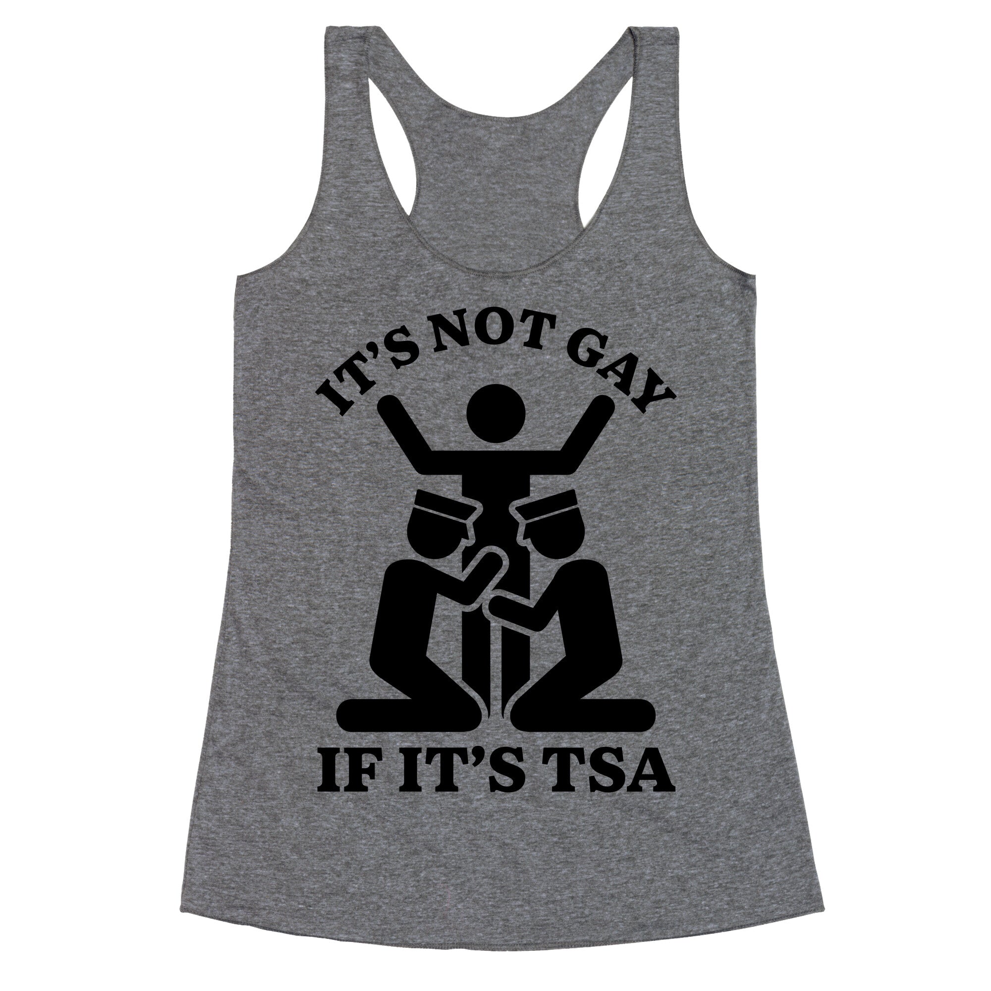 Its Not Gay If Its TSA Racerback Tank