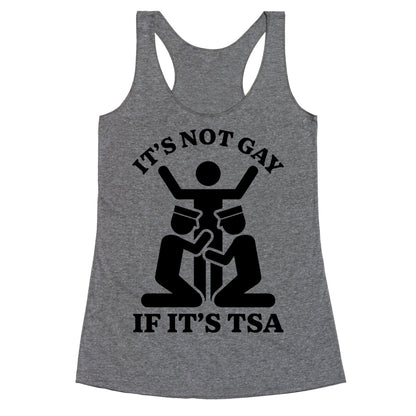 Its Not Gay If Its TSA Racerback Tank
