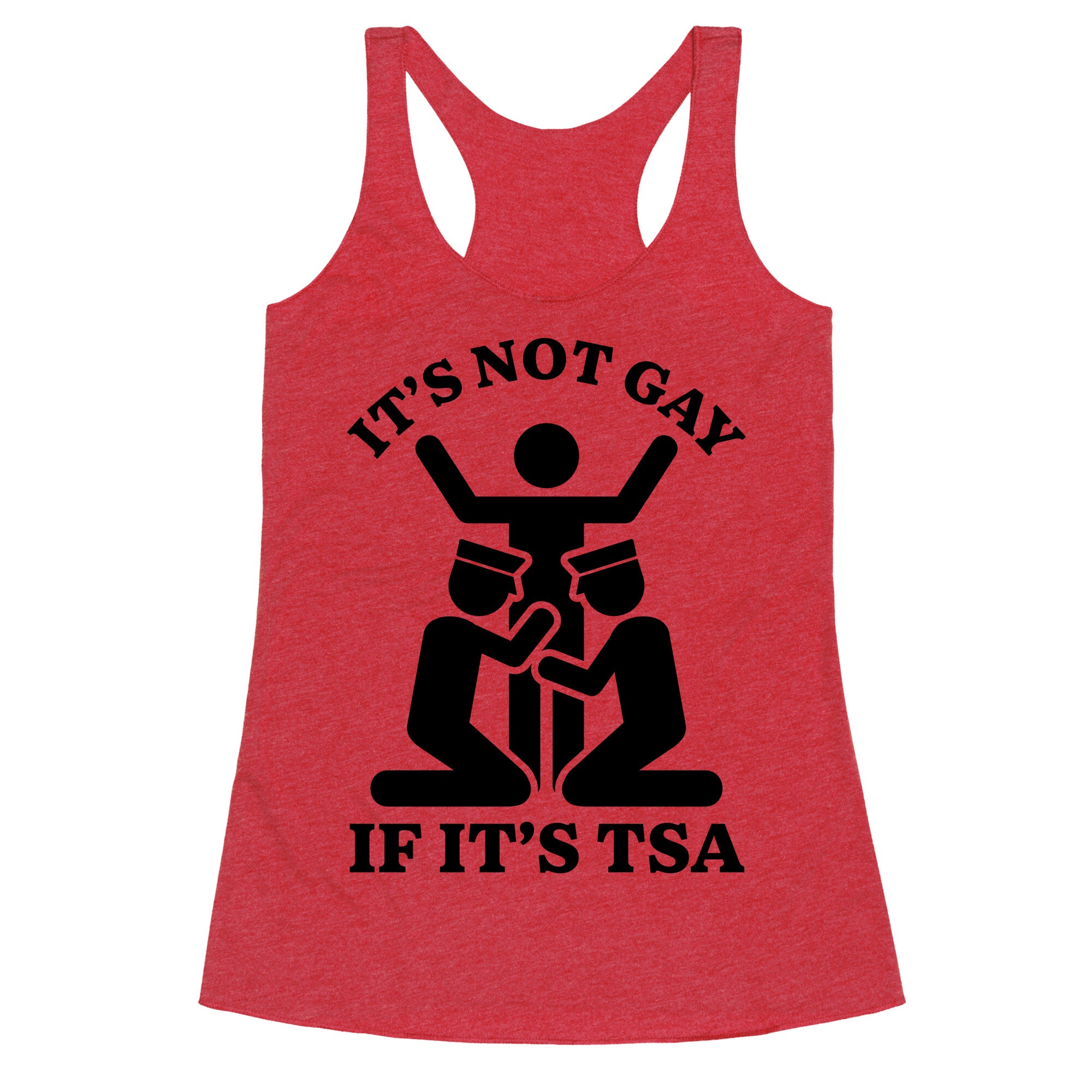 Its Not Gay If Its TSA Racerback Tank
