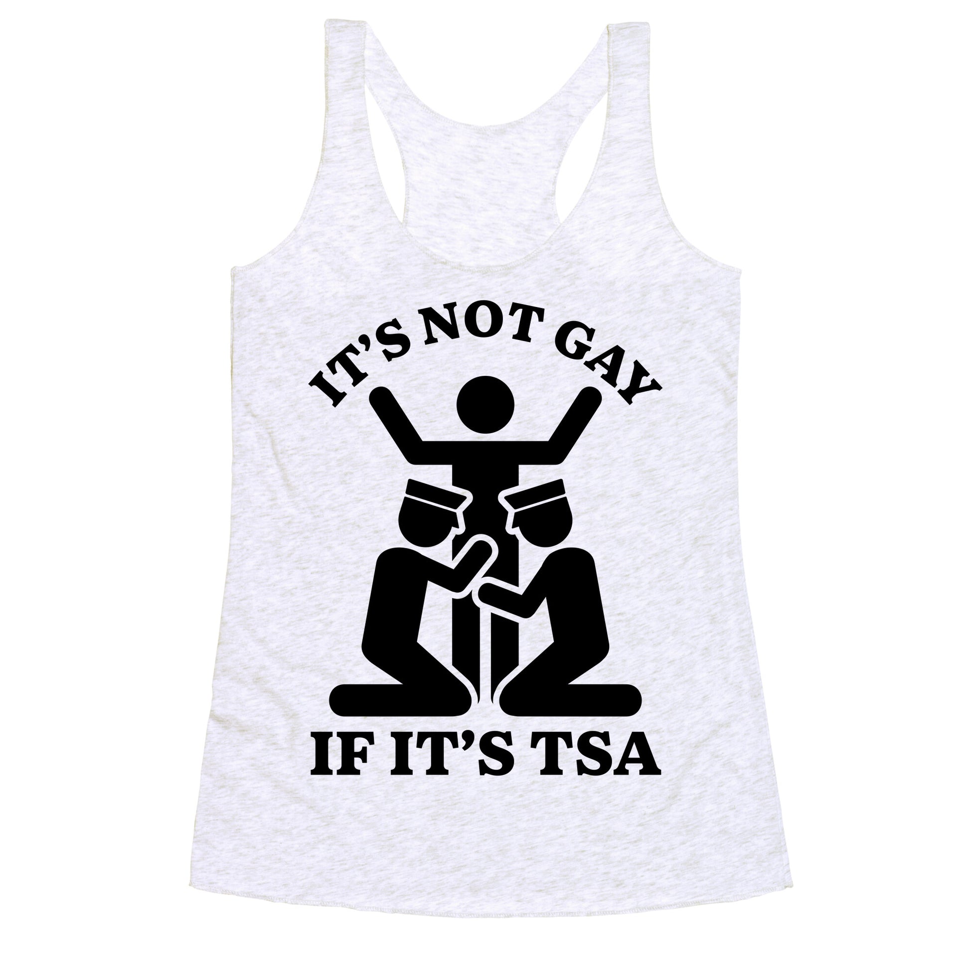 Its Not Gay If Its TSA Racerback Tank