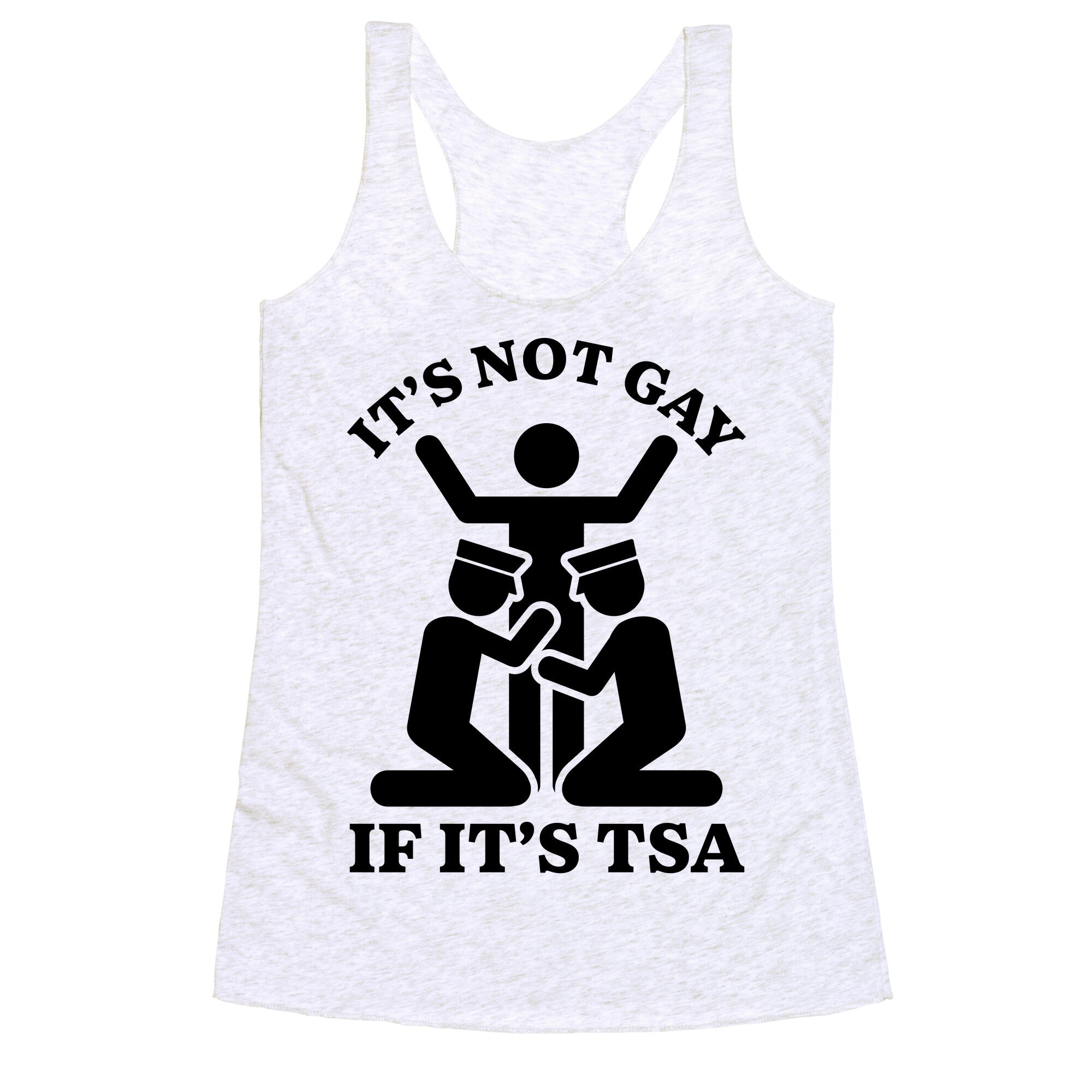 Its Not Gay If Its TSA Racerback Tank