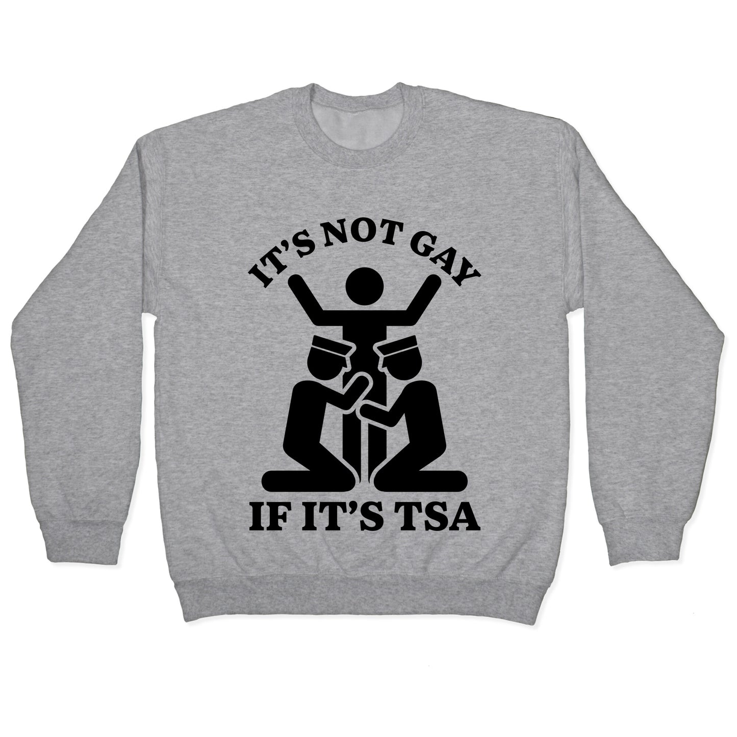 Its Not Gay If Its TSA Crewneck Sweatshirt
