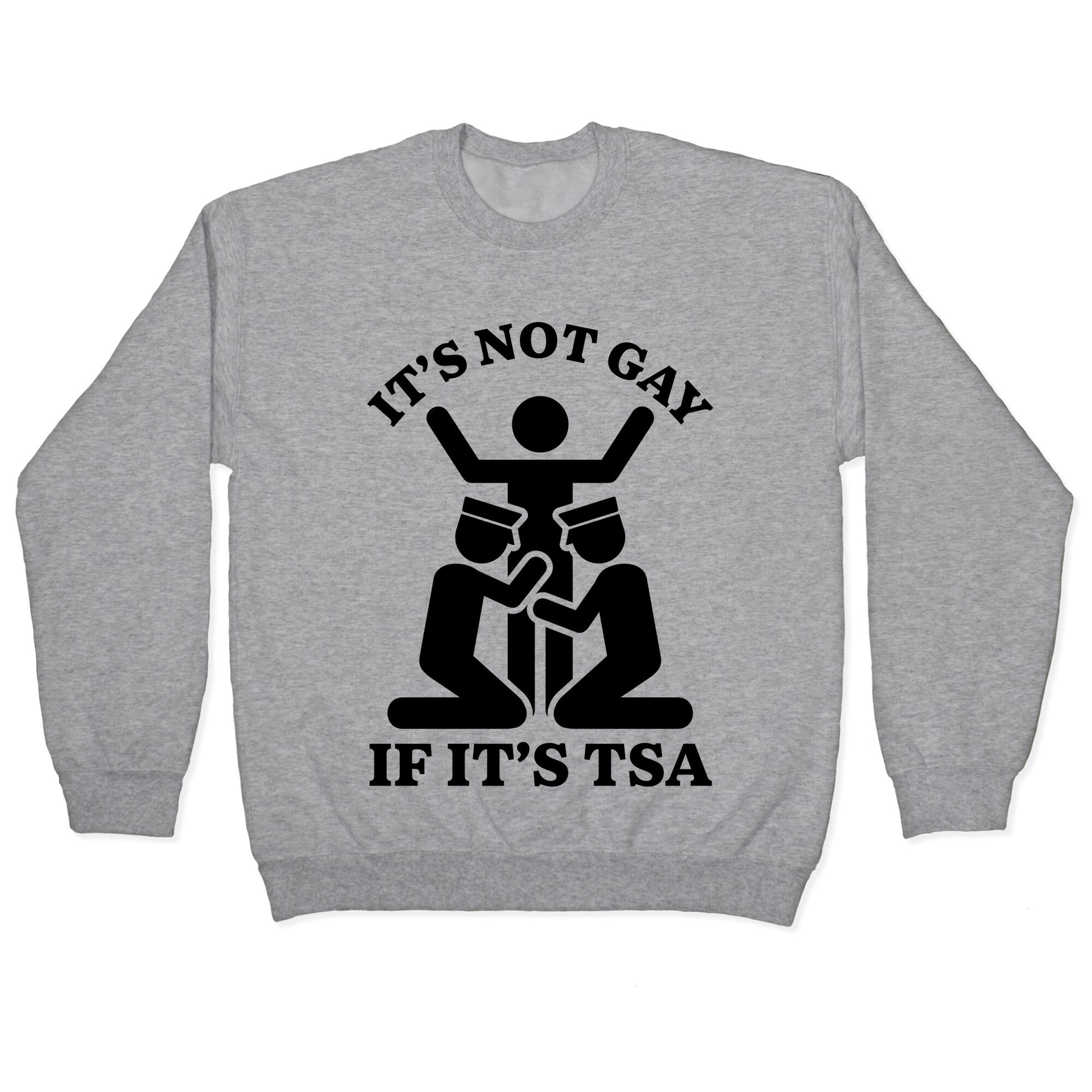Its Not Gay If Its TSA Crewneck Sweatshirt