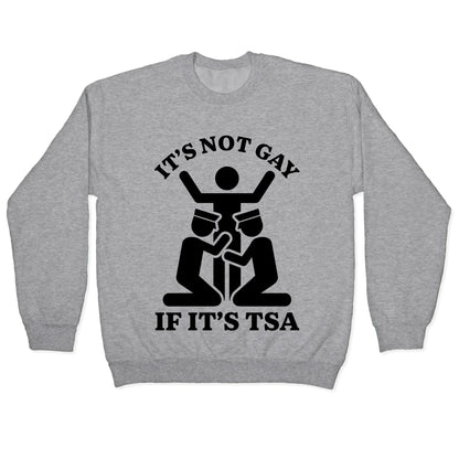 Its Not Gay If Its TSA Crewneck Sweatshirt
