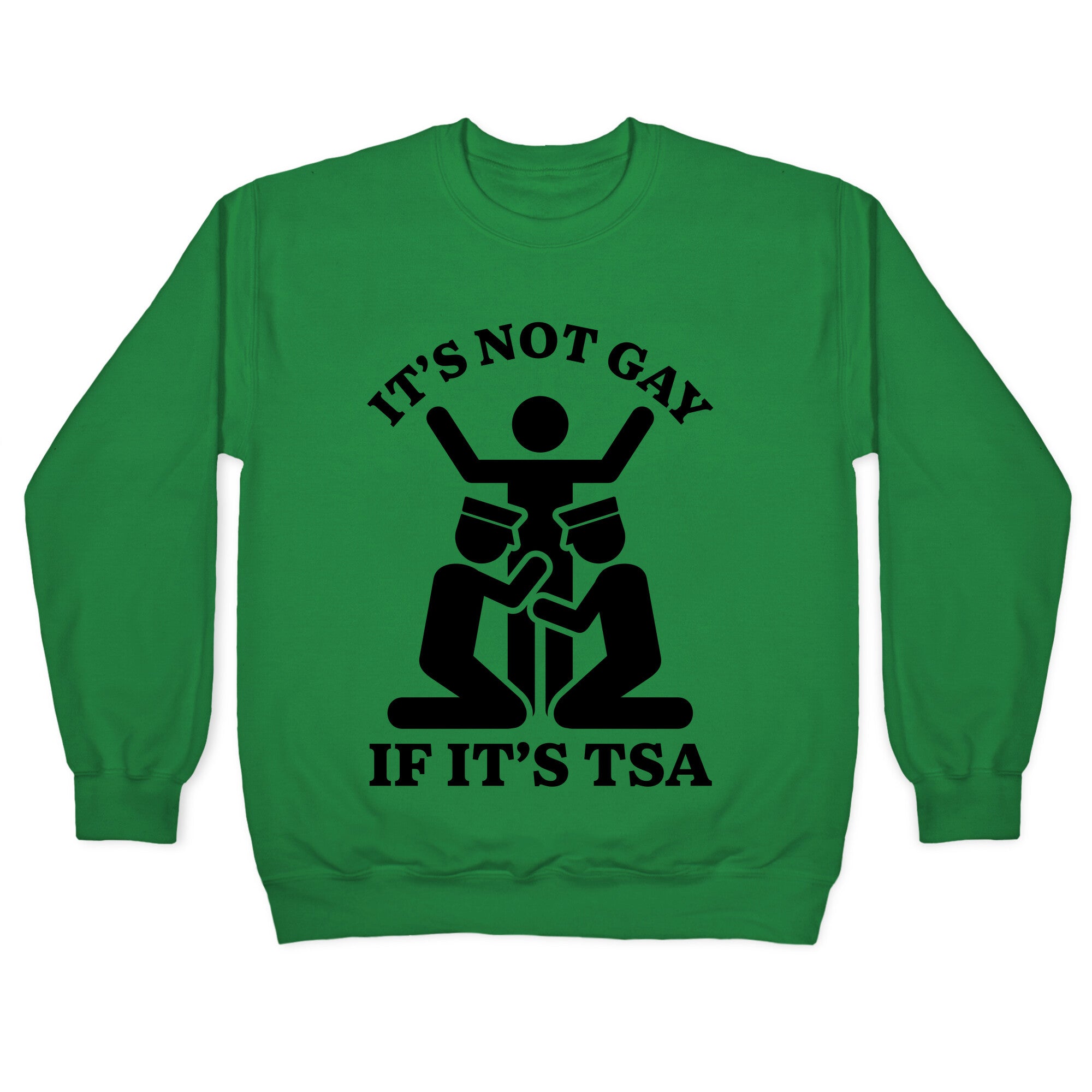 Its Not Gay If Its TSA Crewneck Sweatshirt