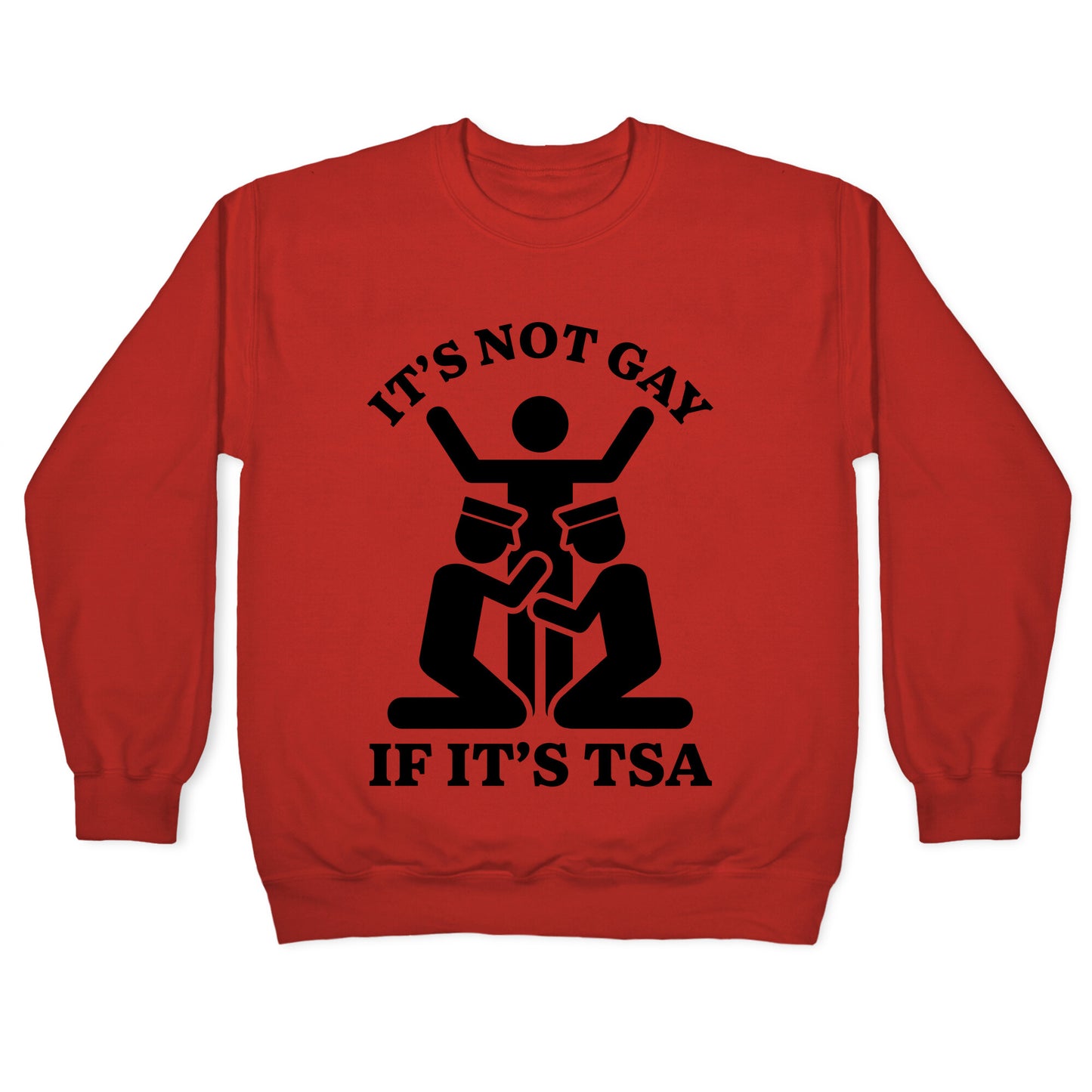 Its Not Gay If Its TSA Crewneck Sweatshirt