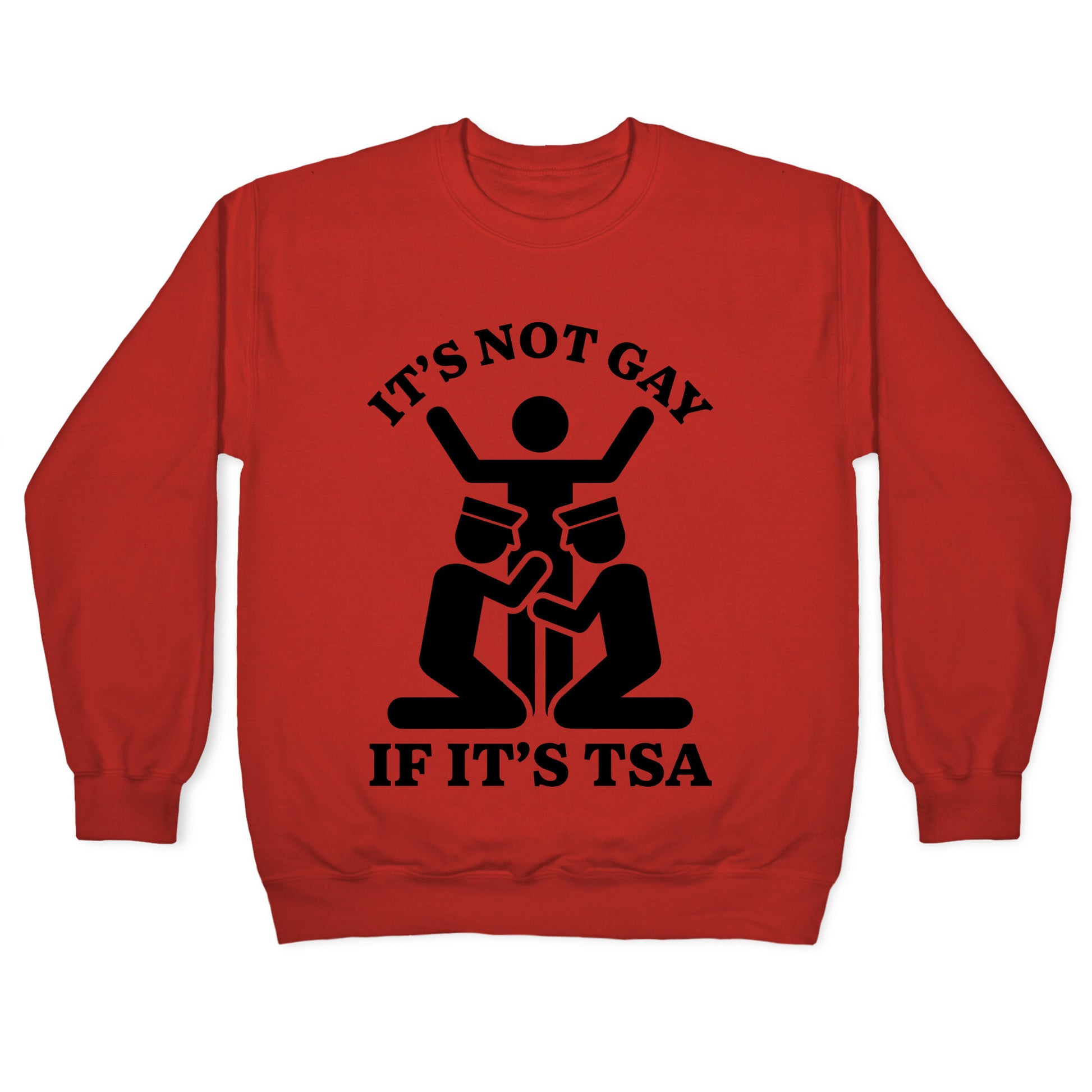 Its Not Gay If Its TSA Crewneck Sweatshirt