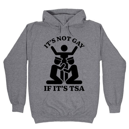 Its Not Gay If Its TSA Hoodie