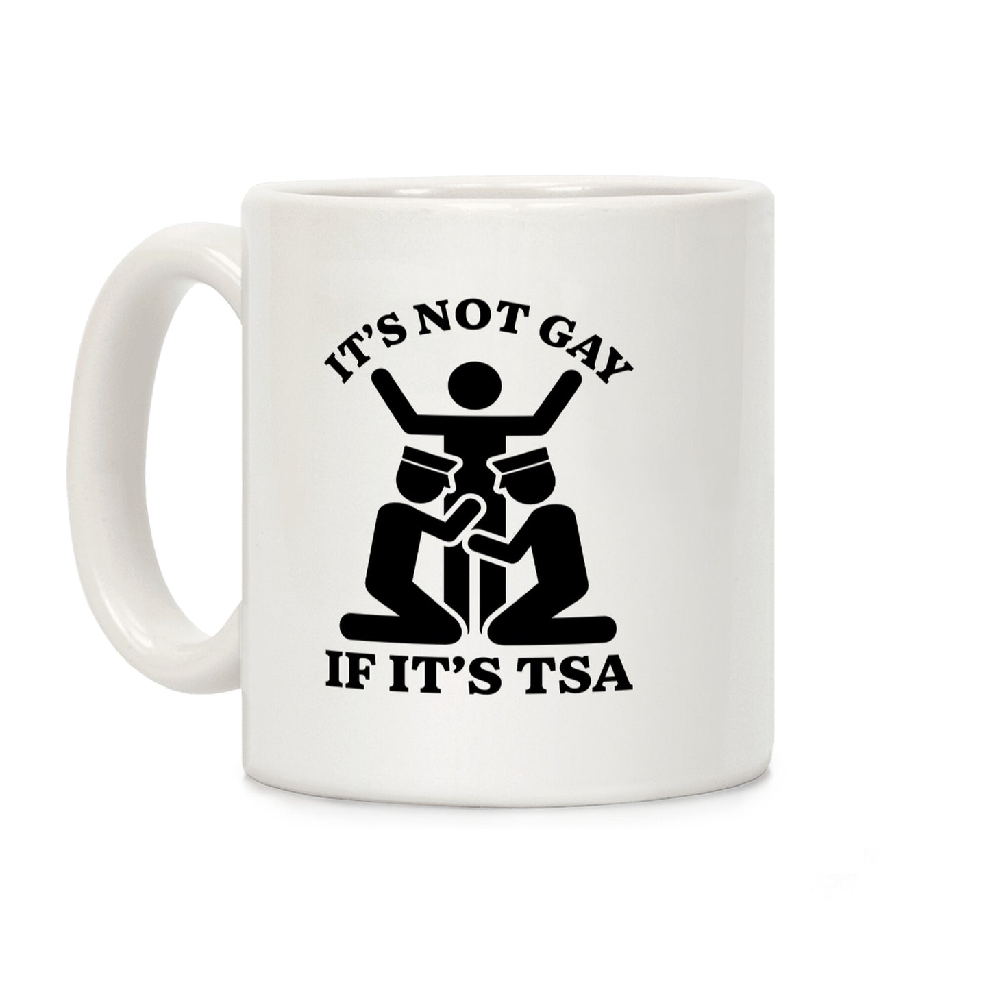 Its Not Gay If Its TSA Coffee Mug