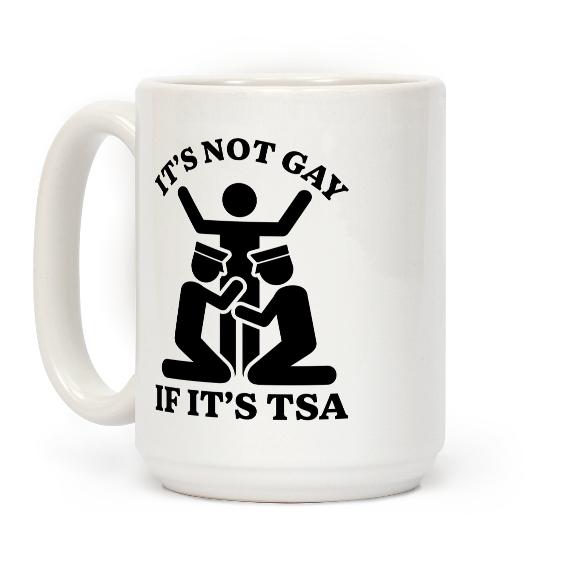 Its Not Gay If Its TSA Coffee Mug