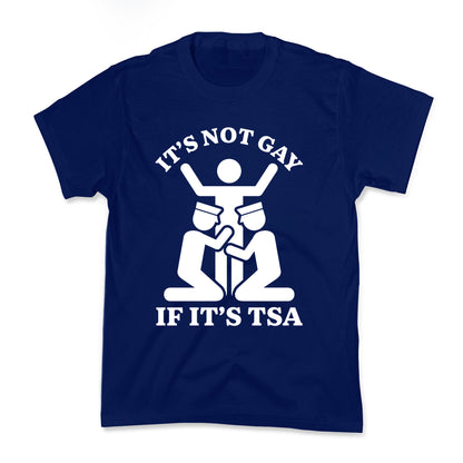 Its Not Gay If Its TSA Kids Tee