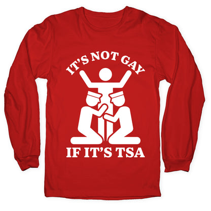 Its Not Gay If Its TSA Longsleeve Tee