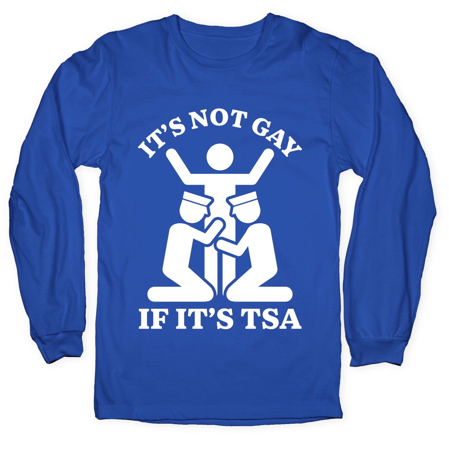 Its Not Gay If Its TSA Longsleeve Tee