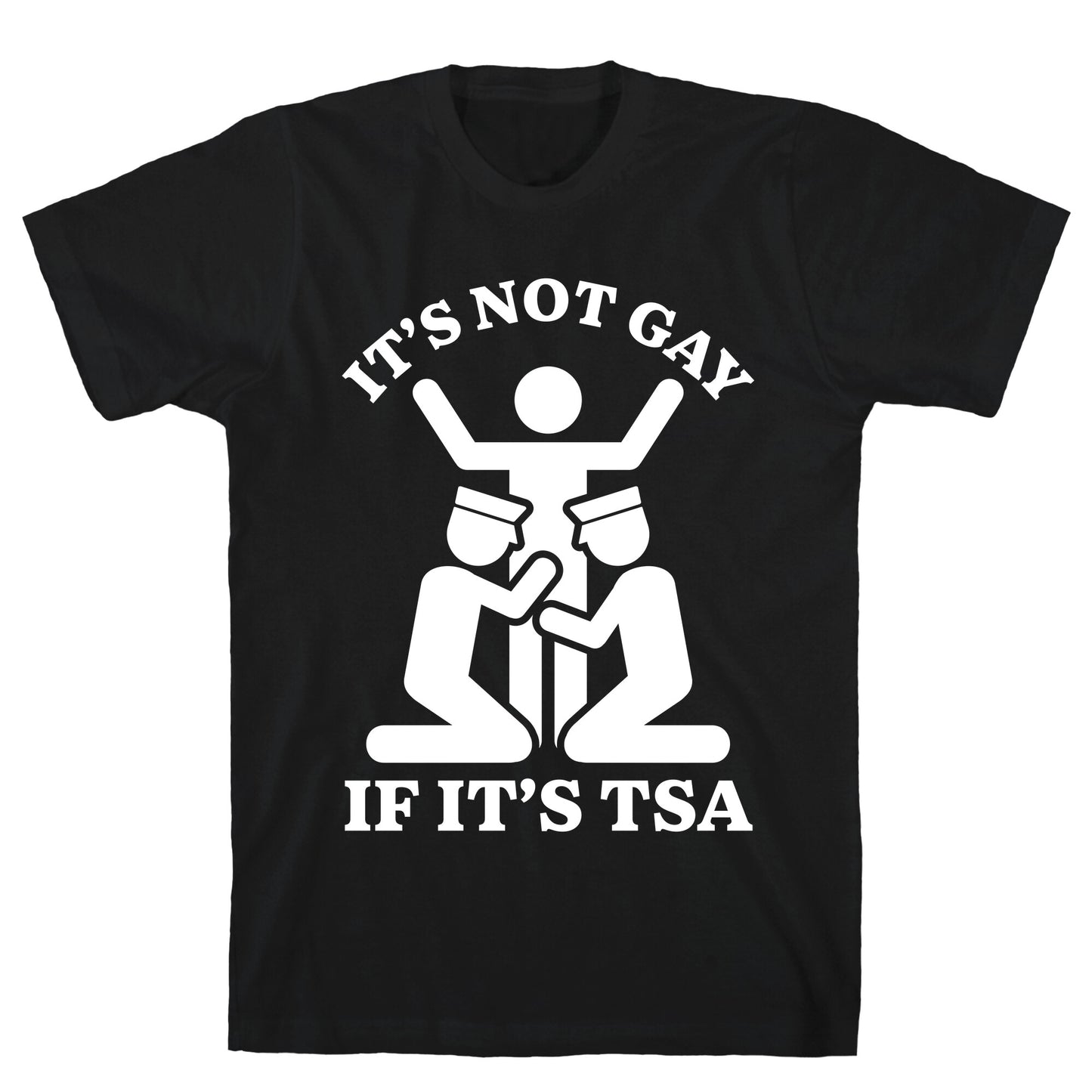 Its Not Gay If Its TSA T-Shirt