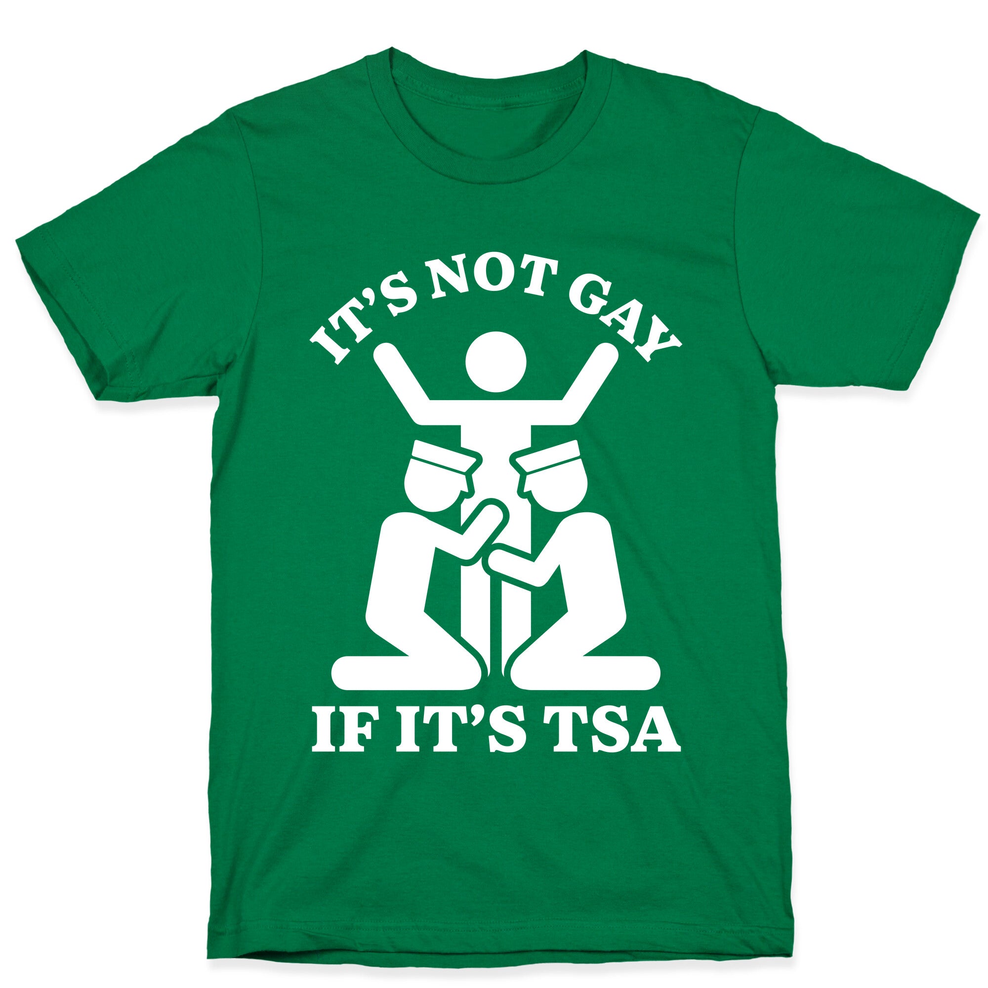 Its Not Gay If Its TSA T-Shirt