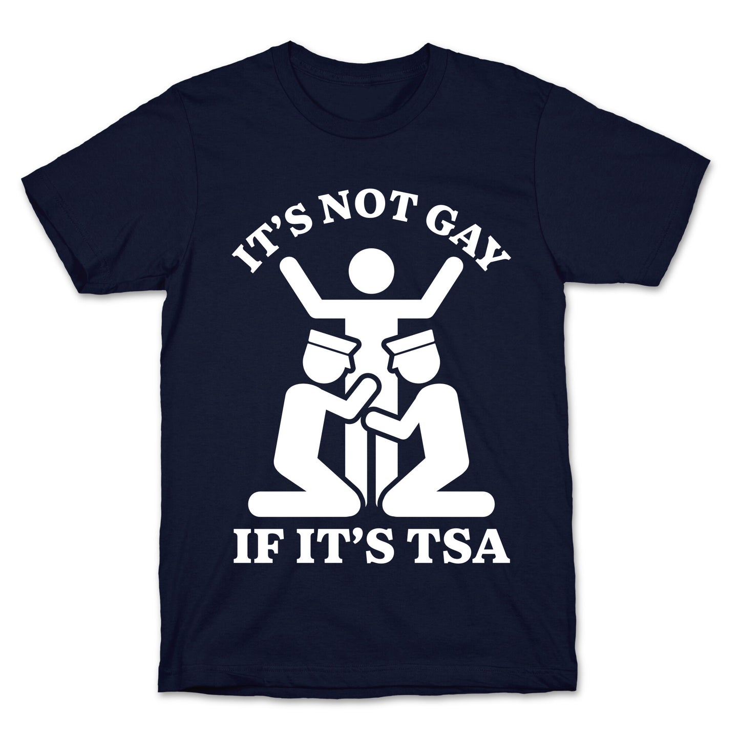 Its Not Gay If Its TSA T-Shirt