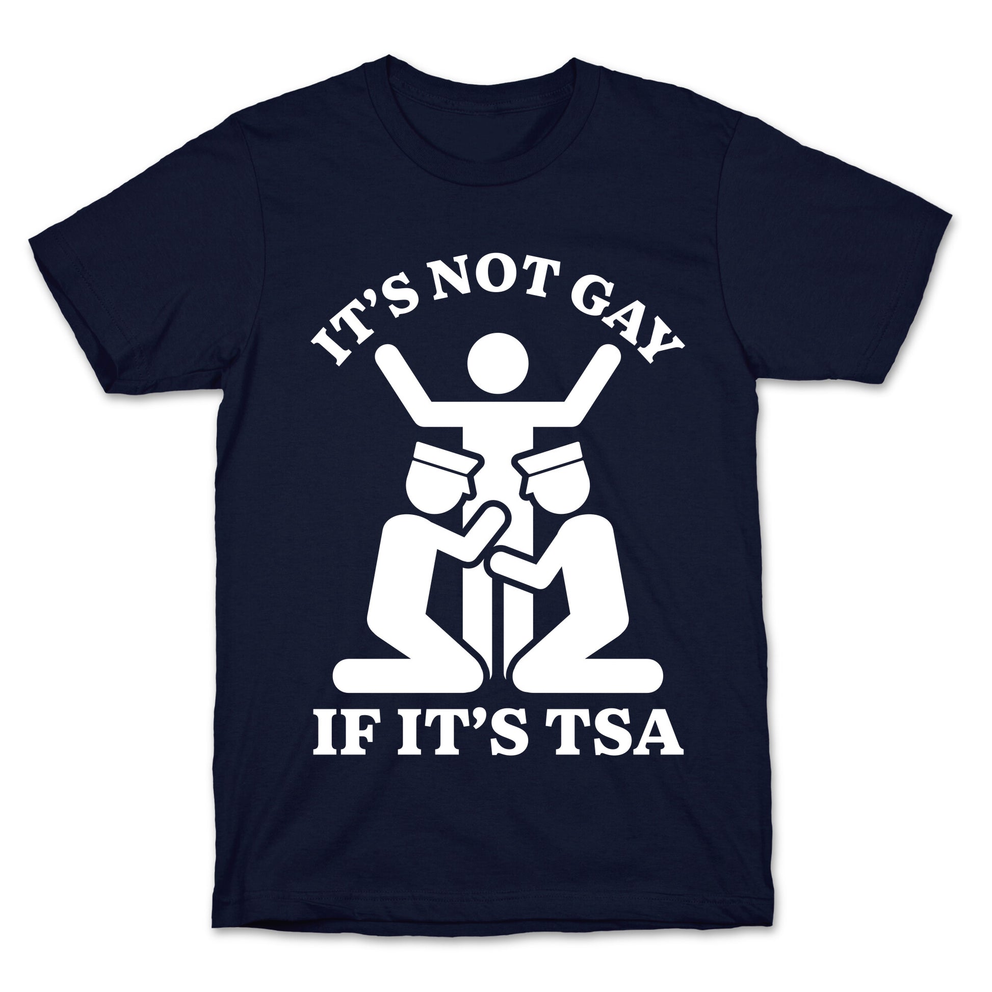 Its Not Gay If Its TSA T-Shirt