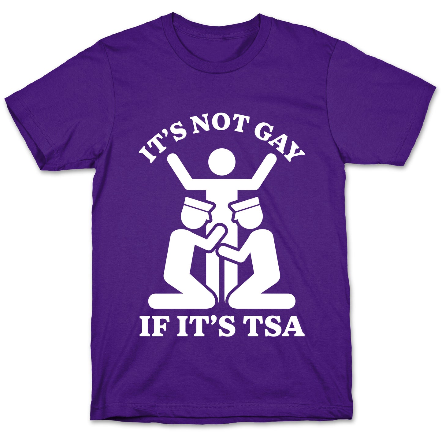 Its Not Gay If Its TSA T-Shirt