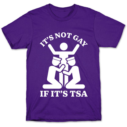 Its Not Gay If Its TSA T-Shirt