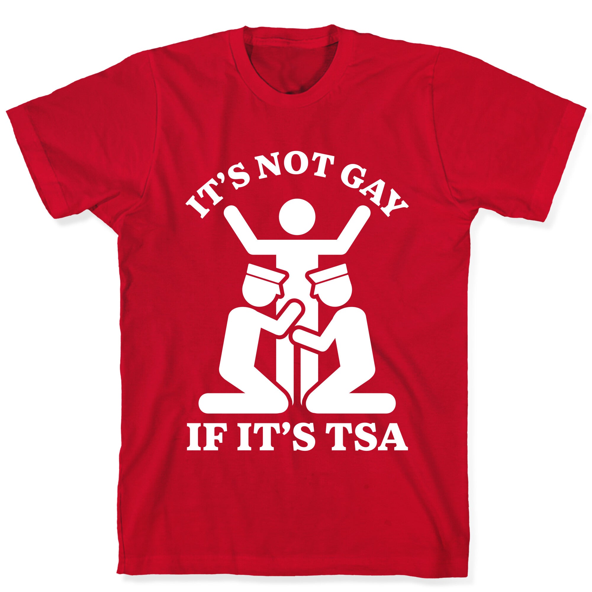 Its Not Gay If Its TSA T-Shirt