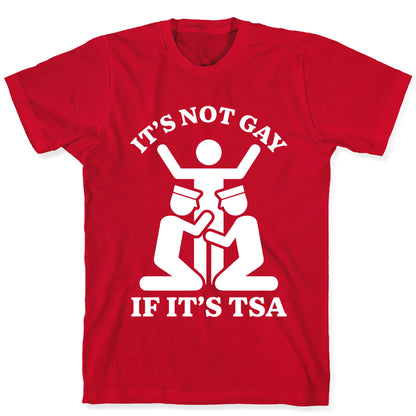 Its Not Gay If Its TSA T-Shirt