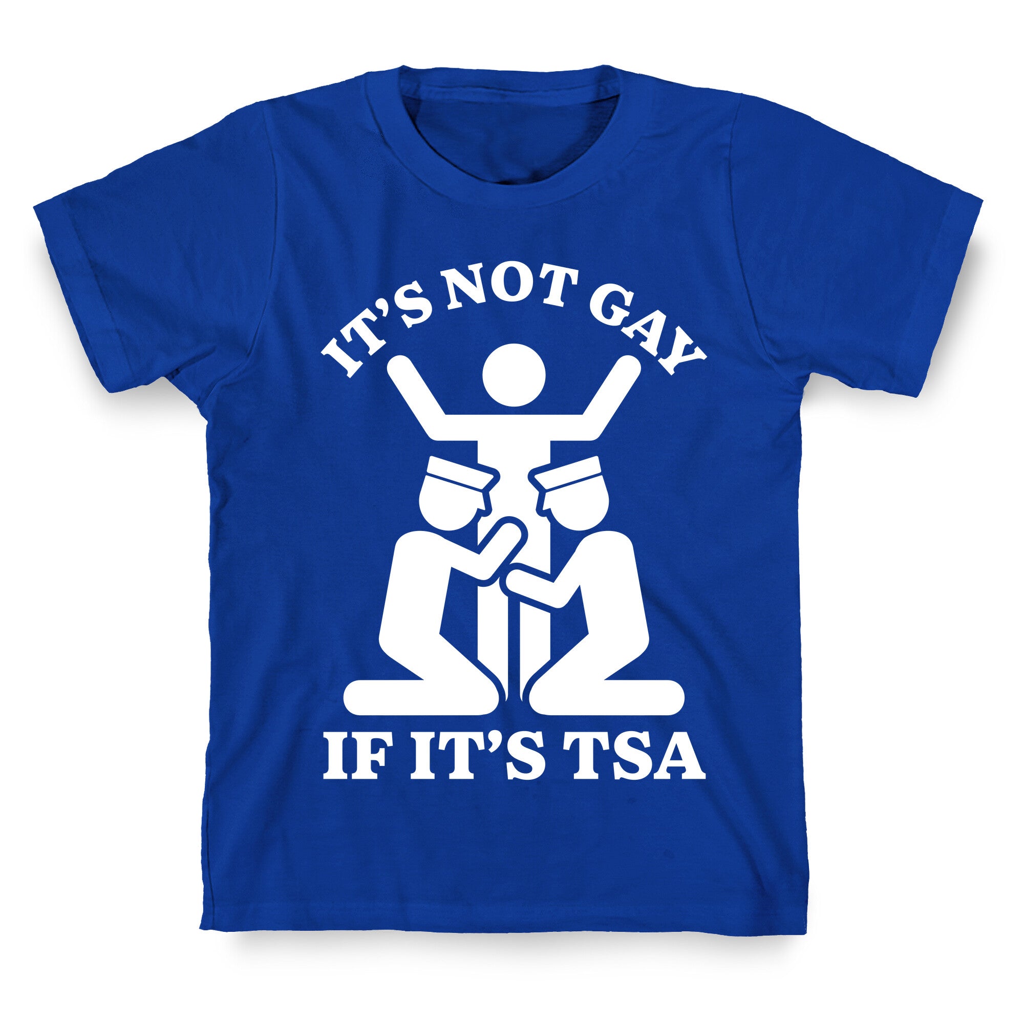 Its Not Gay If Its TSA T-Shirt