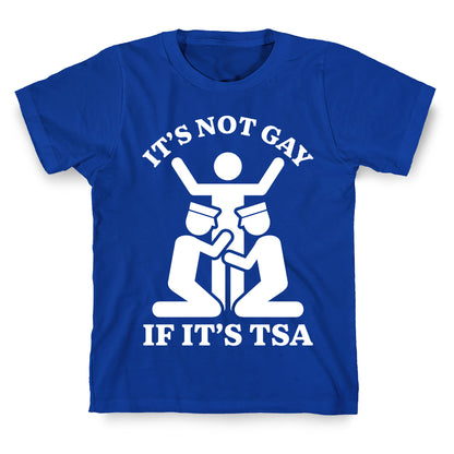 Its Not Gay If Its TSA T-Shirt