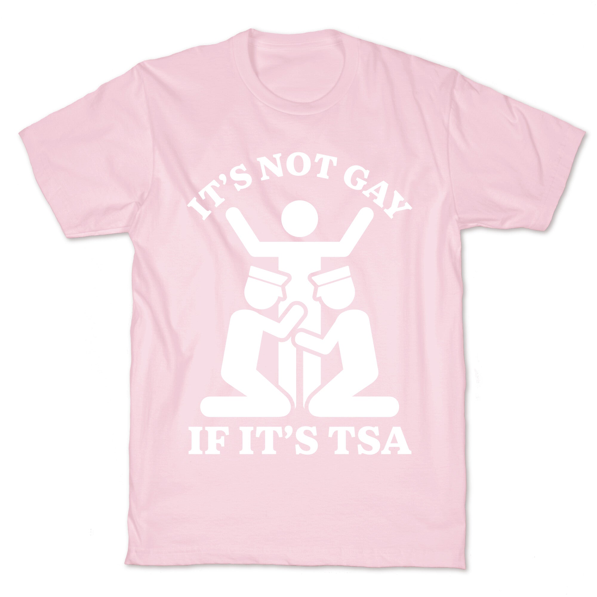 Its Not Gay If Its TSA T-Shirt