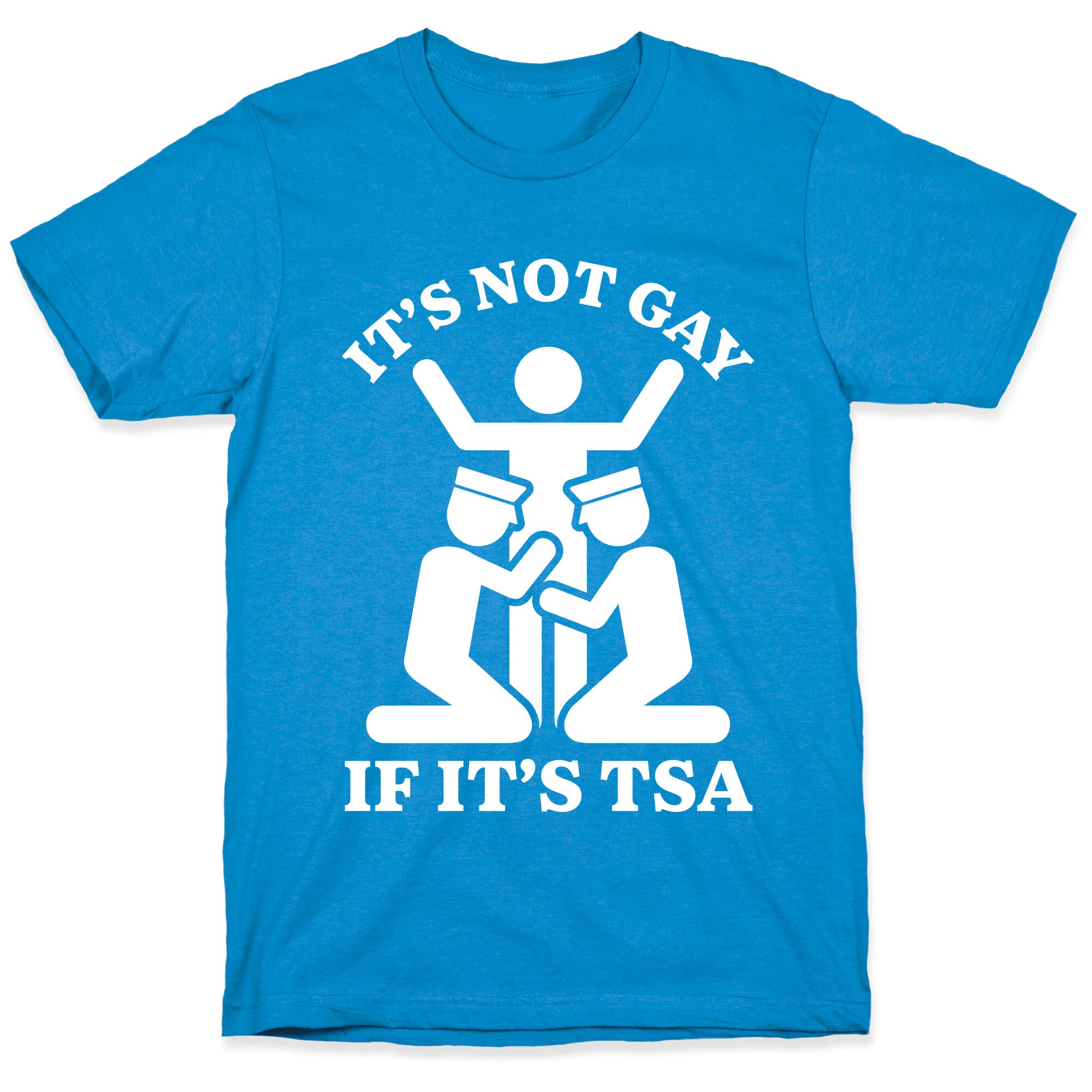 Its Not Gay If Its TSA T-Shirt