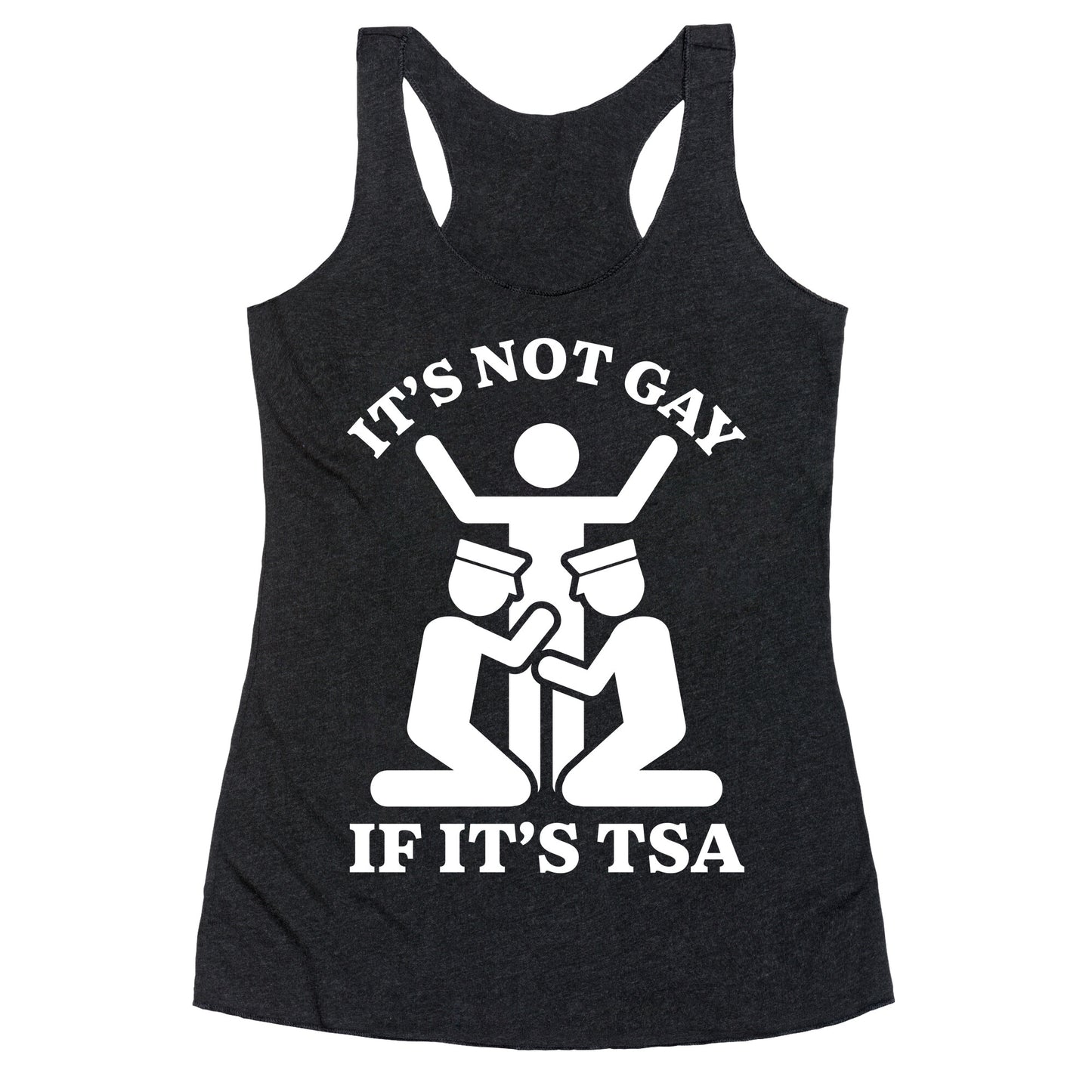 Its Not Gay If Its TSA Racerback Tank