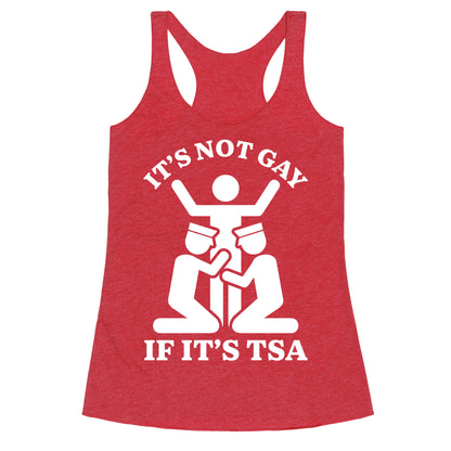 Its Not Gay If Its TSA Racerback Tank