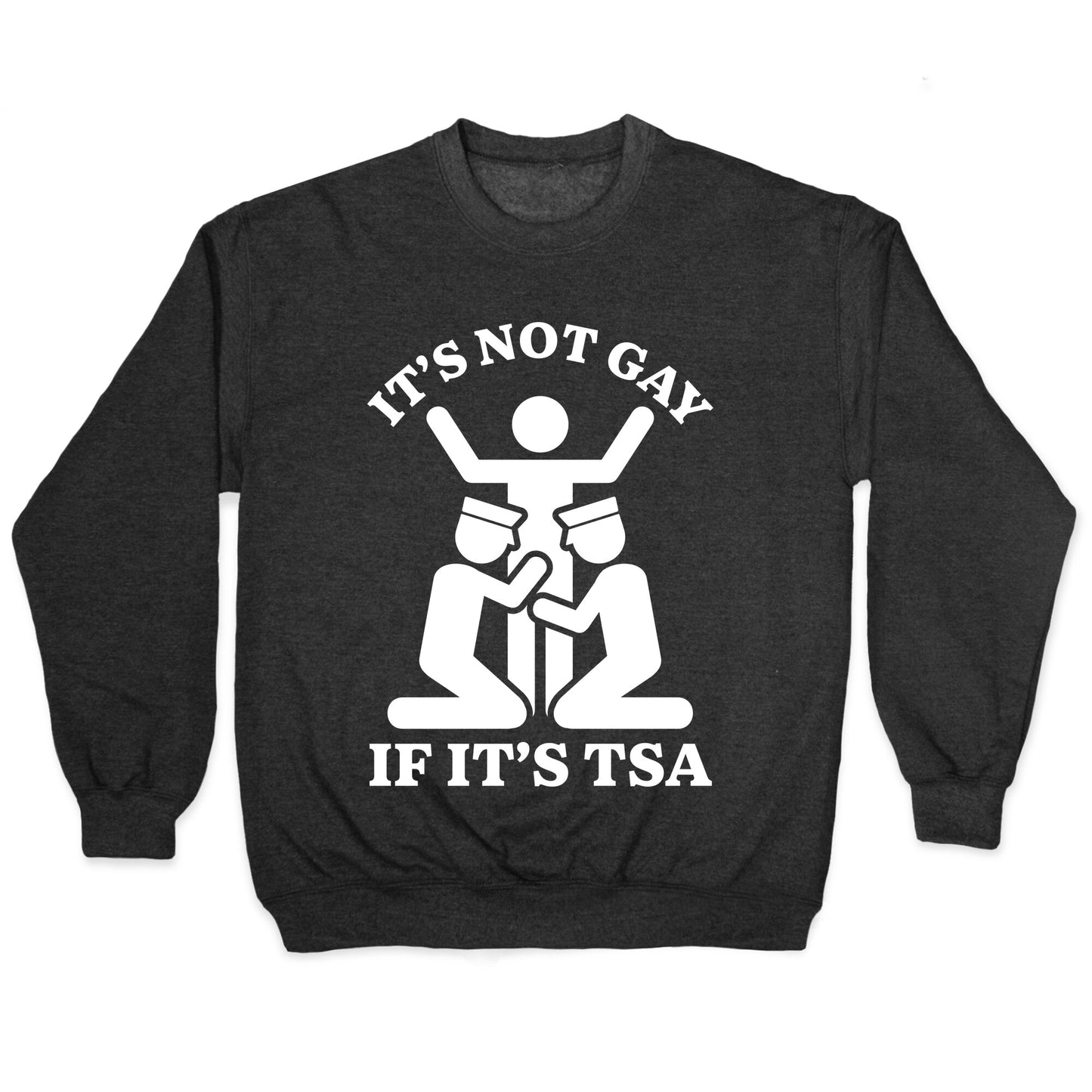 Its Not Gay If Its TSA Crewneck Sweatshirt