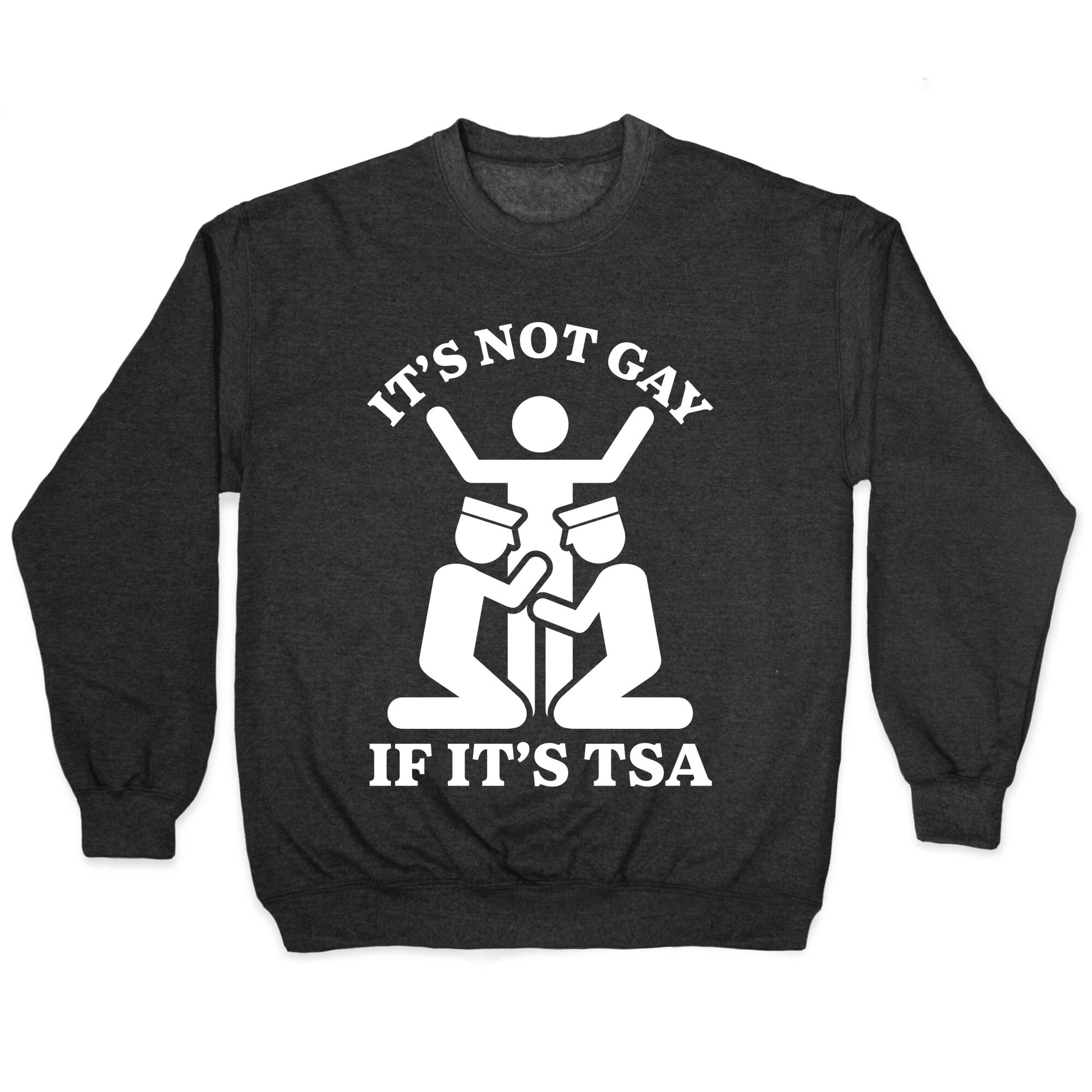 Its Not Gay If Its TSA Crewneck Sweatshirt