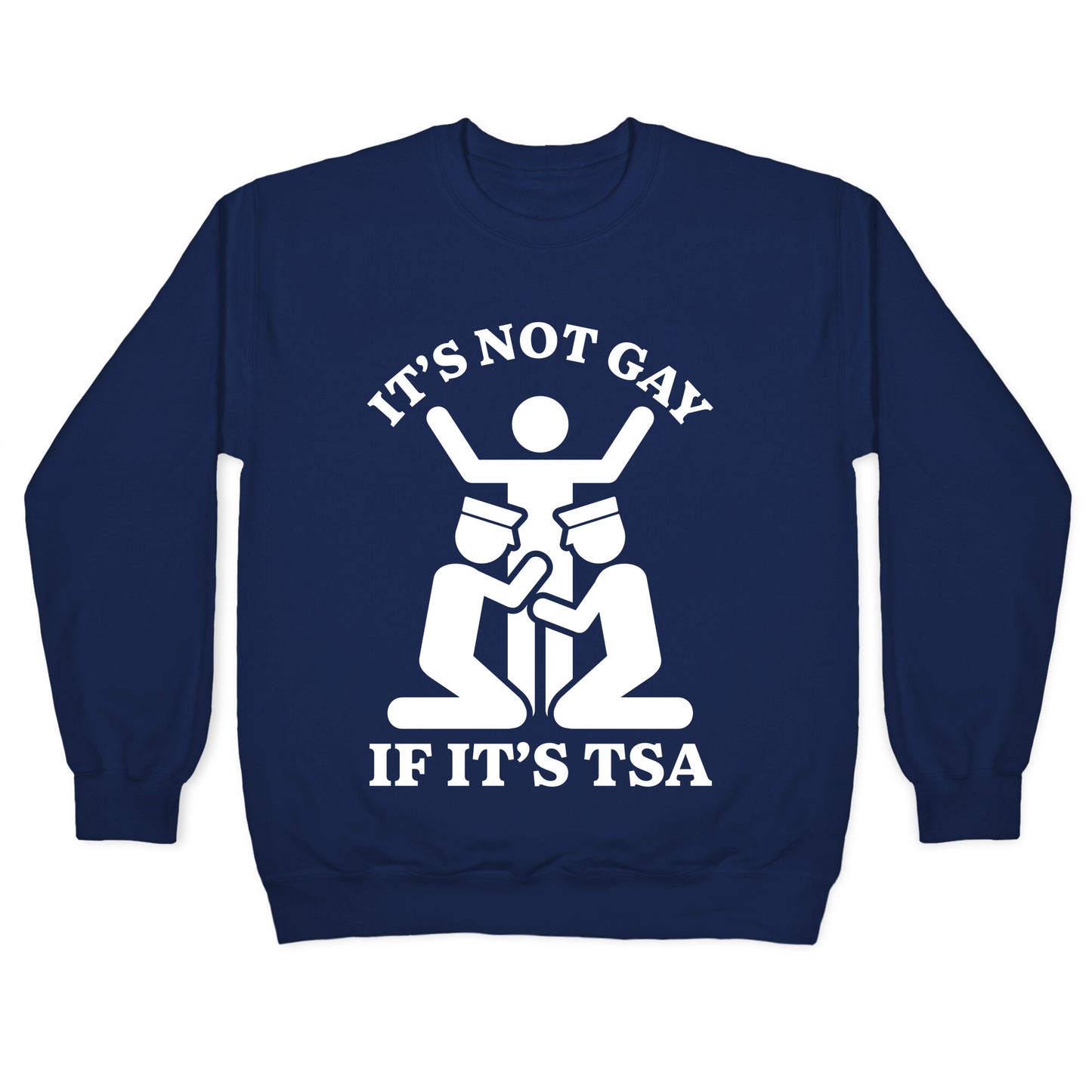 Its Not Gay If Its TSA Crewneck Sweatshirt