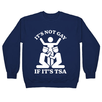 Its Not Gay If Its TSA Crewneck Sweatshirt