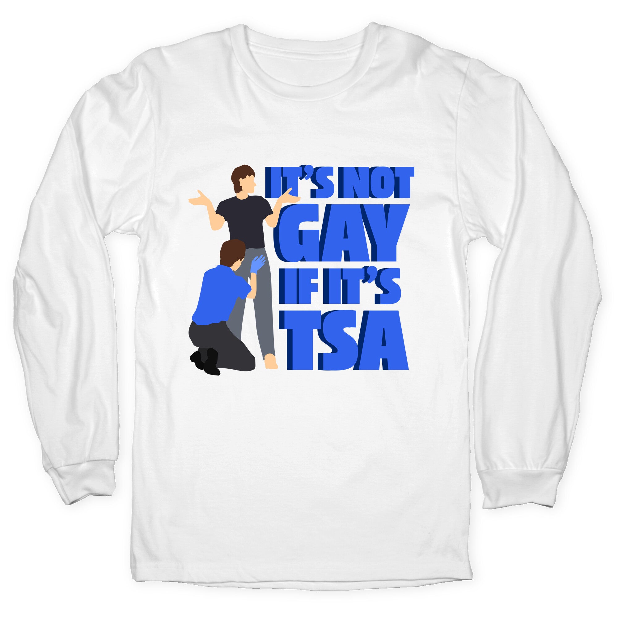 Its Not Gay If Its TSA Blue Text Longsleeve Tee