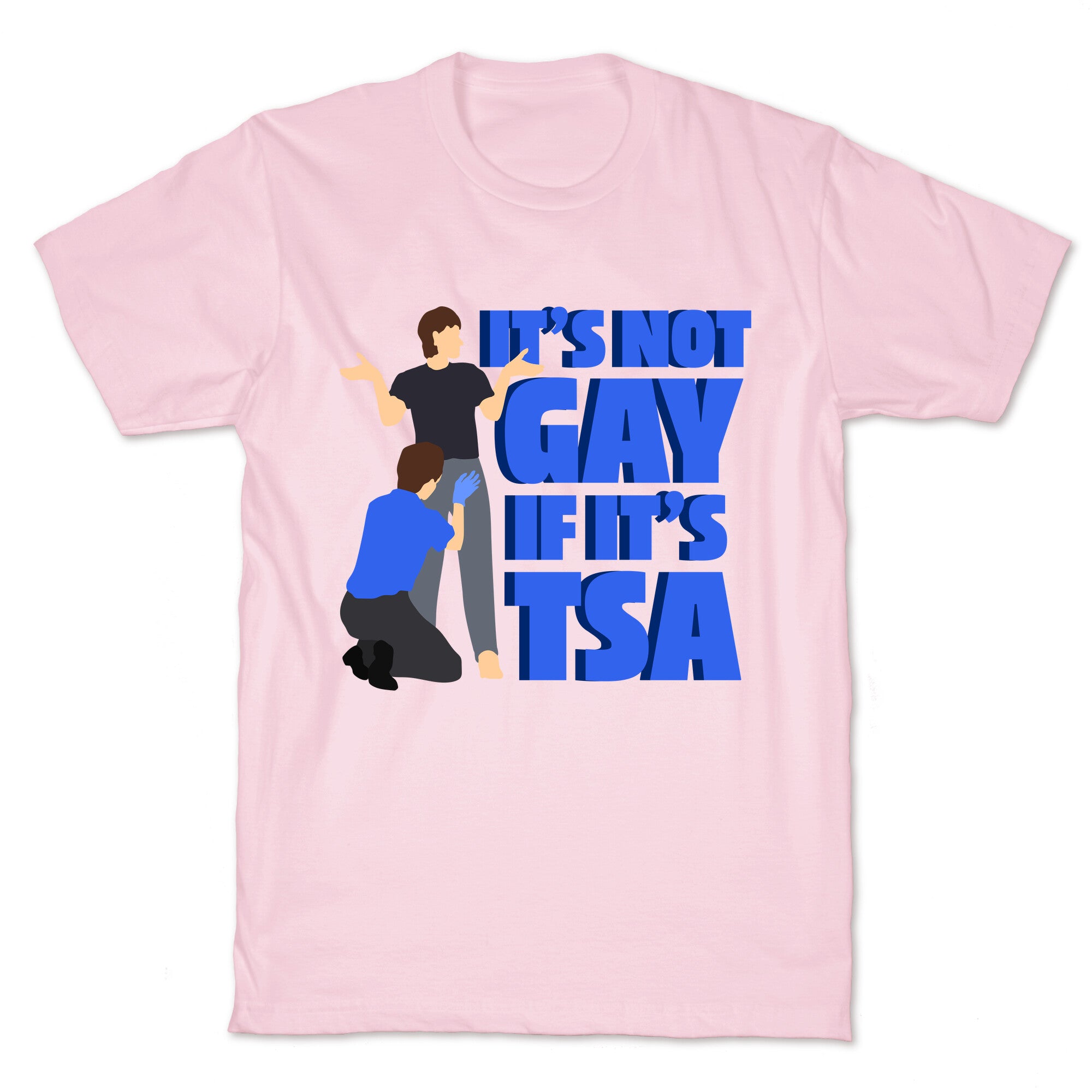Its Not Gay If Its TSA Blue Text T-Shirt