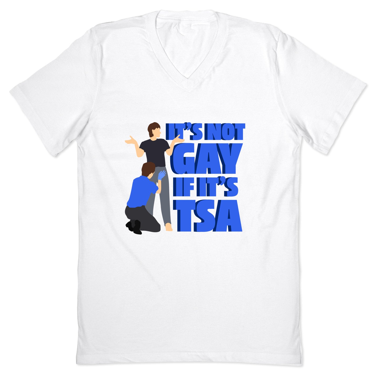 Its Not Gay If Its TSA Blue Text V-Neck