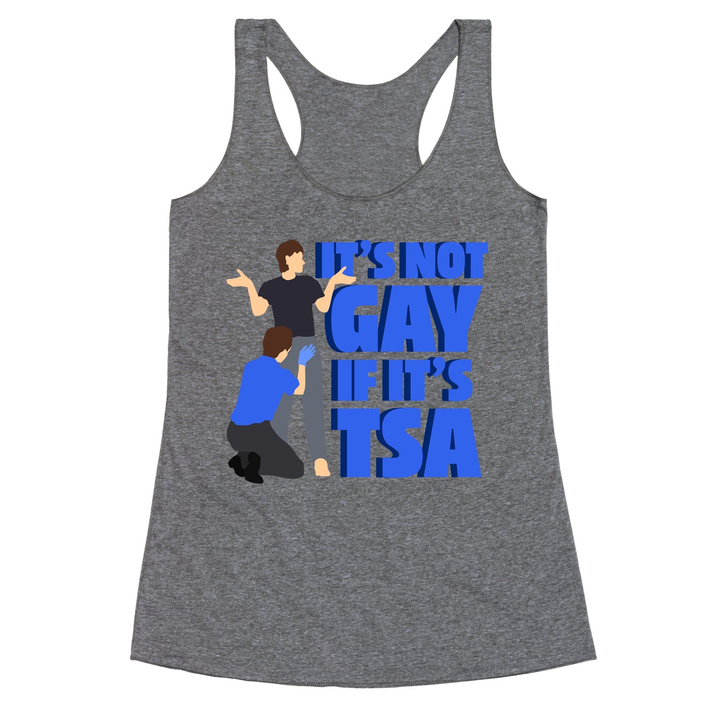 Its Not Gay If Its TSA Blue Text Racerback Tank